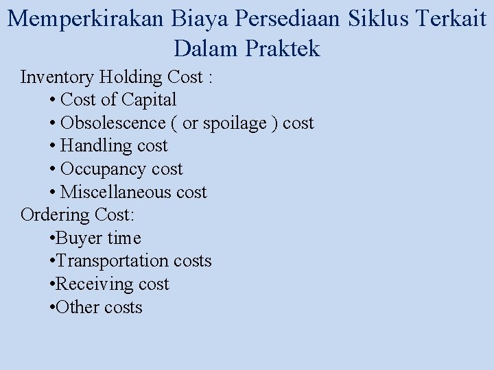 Memperkirakan Biaya Persediaan Siklus Terkait Dalam Praktek Inventory Holding Cost : • Cost of