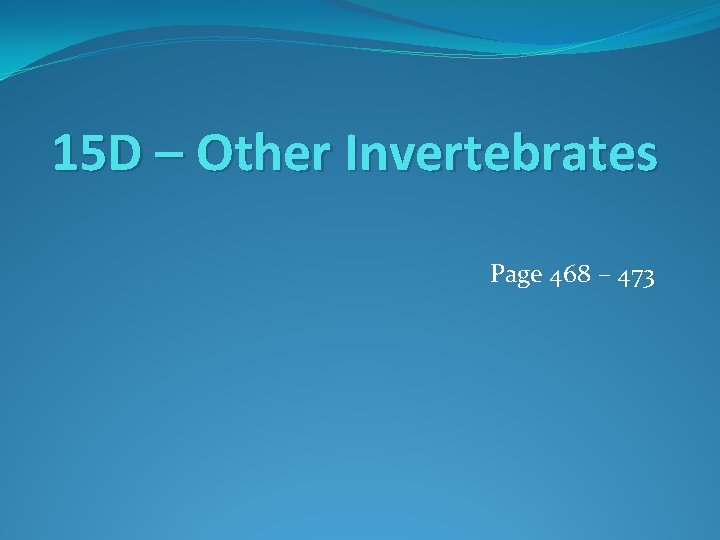 15 D – Other Invertebrates Page 468 – 473 