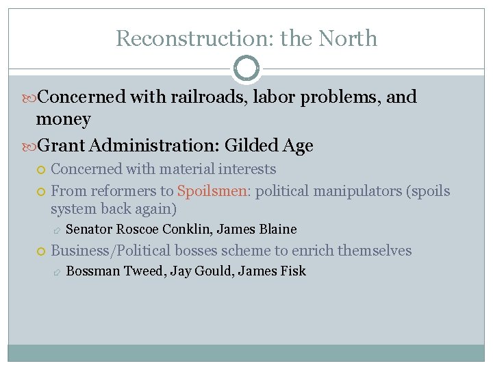 Reconstruction: the North Concerned with railroads, labor problems, and money Grant Administration: Gilded Age