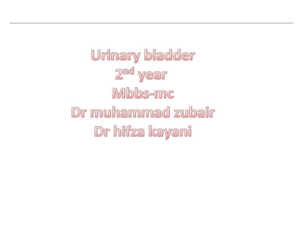 Urinary bladder nd 2 year Mbbs-mc Dr muhammad zubair Dr hifza kayani 