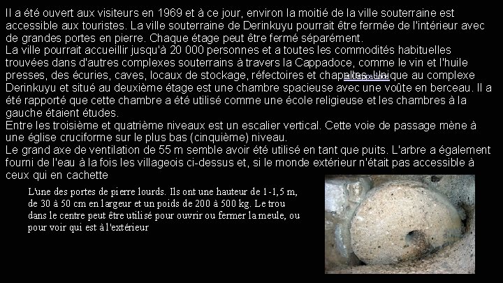 Il a été ouvert aux visiteurs en 1969 et à ce jour, environ la