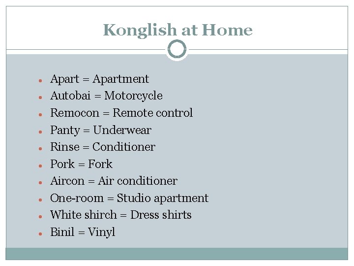 Konglish at Home Apart = Apartment Autobai = Motorcycle Remocon = Remote control Panty