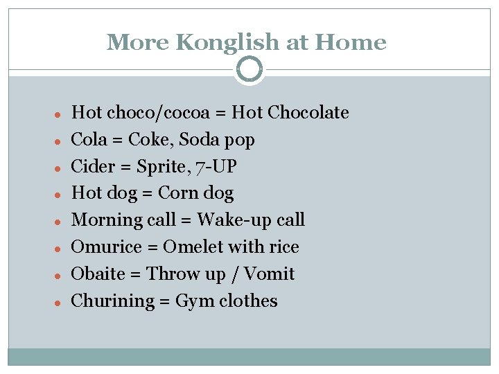 More Konglish at Home Hot choco/cocoa = Hot Chocolate Cola = Coke, Soda pop