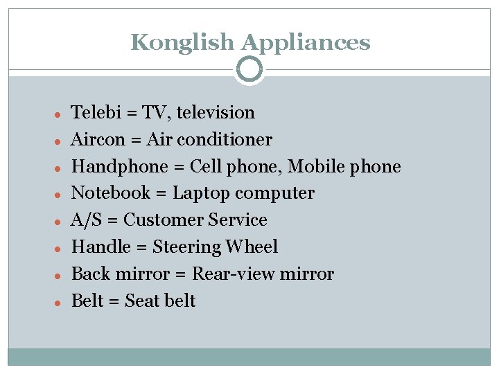 Konglish Appliances Telebi = TV, television Aircon = Air conditioner Handphone = Cell phone,