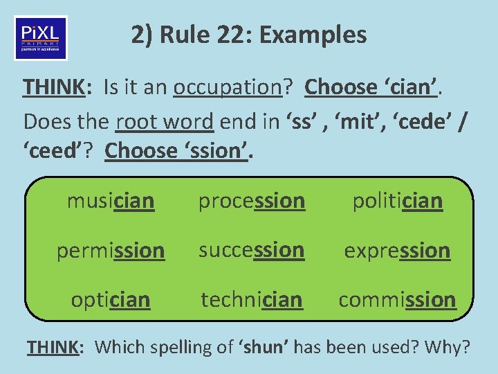 2) Rule 22: Examples THINK: Is it an occupation? Choose ‘cian’. Does the root
