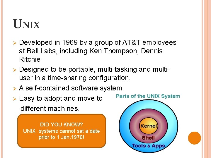 UNIX Ø Ø Developed in 1969 by a group of AT&T employees at Bell