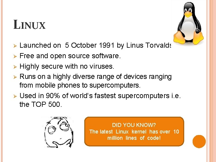 LINUX Ø Ø Ø Launched on 5 October 1991 by Linus Torvalds. Free and