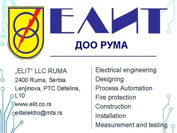 ДОО РУМА „ELIT“ LLC RUMA 2400 Ruma, Serbia Lenjinova, PTC Detelina, L 10 www.