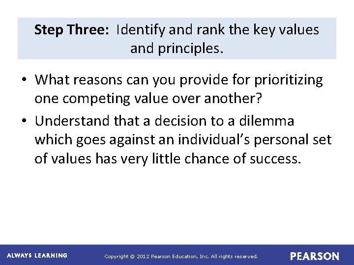 Step Three: Identify and rank the key values and principles. • What reasons can