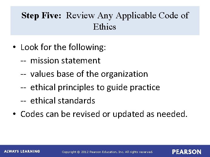 Step Five: Review Any Applicable Code of Ethics • Look for the following: --