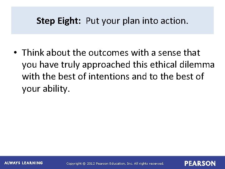 Step Eight: Put your plan into action. • Think about the outcomes with a
