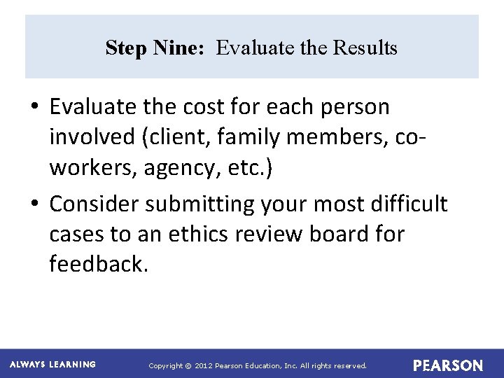 Step Nine: Evaluate the Results • Evaluate the cost for each person involved (client,