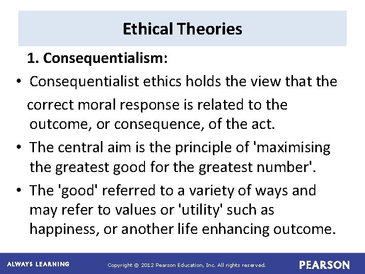 Ethical Theories 1. Consequentialism: • Consequentialist ethics holds the view that the correct moral