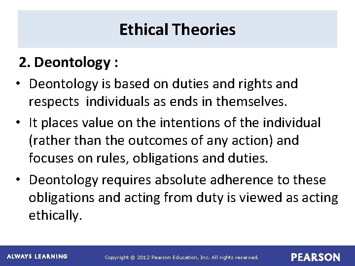 Ethical Theories 2. Deontology : • Deontology is based on duties and rights and