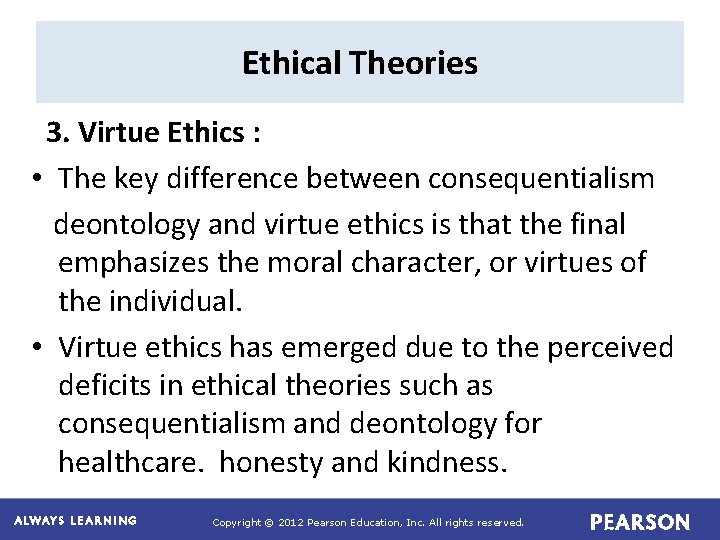 Ethical Theories 3. Virtue Ethics : • The key difference between consequentialism deontology and