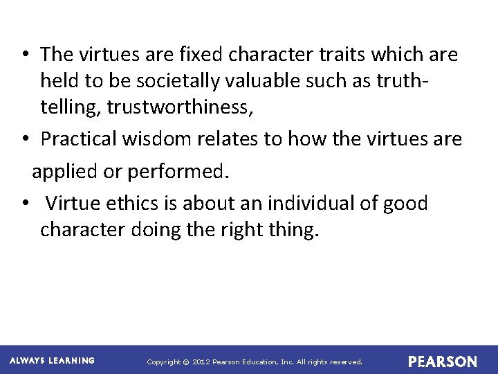  • The virtues are fixed character traits which are held to be societally