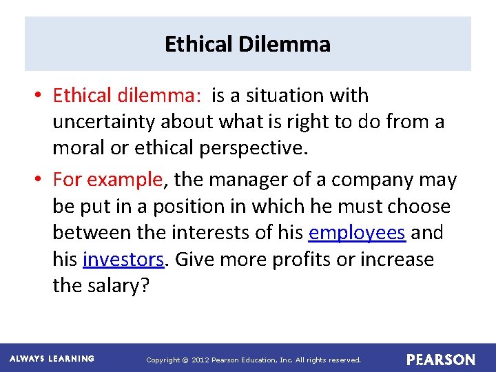 Ethical Dilemma • Ethical dilemma: is a situation with uncertainty about what is right