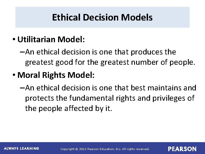 Ethical Decision Models • Utilitarian Model: – An ethical decision is one that produces