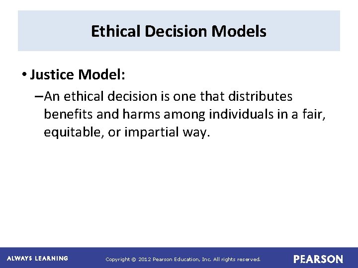 Ethical Decision Models • Justice Model: – An ethical decision is one that distributes