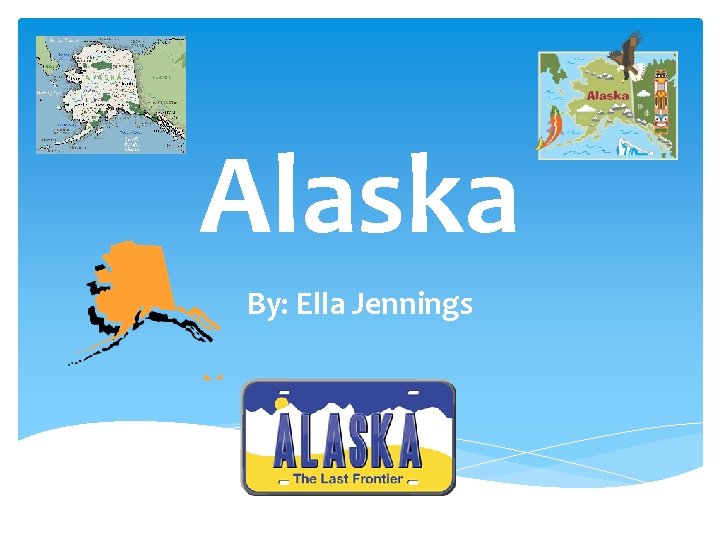 Alaska By: Ella Jennings 