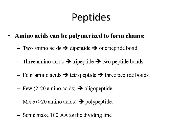 Peptides • Amino acids can be polymerized to form chains: – Two amino acids Peptides • Amino acids can be polymerized to form chains: – Two amino acids