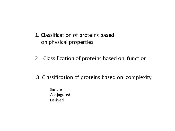 1. Classification of proteins based on physical properties 2. Classification of proteins based on 1. Classification of proteins based on physical properties 2. Classification of proteins based on