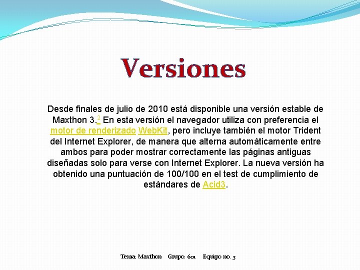 Versiones Desde finales de julio de 2010 está disponible una versión estable de Maxthon