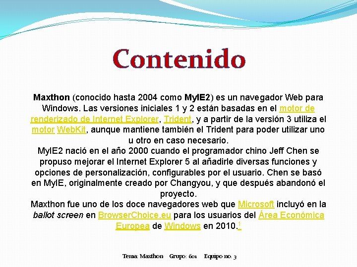 Contenido Maxthon (conocido hasta 2004 como My. IE 2) es un navegador Web para