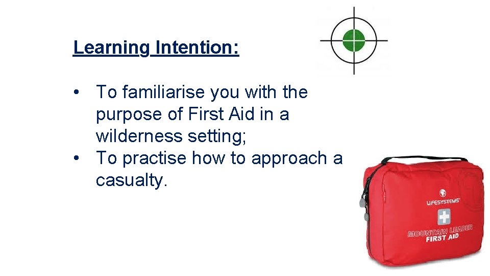 Learning Intention: • To familiarise you with the purpose of First Aid in a