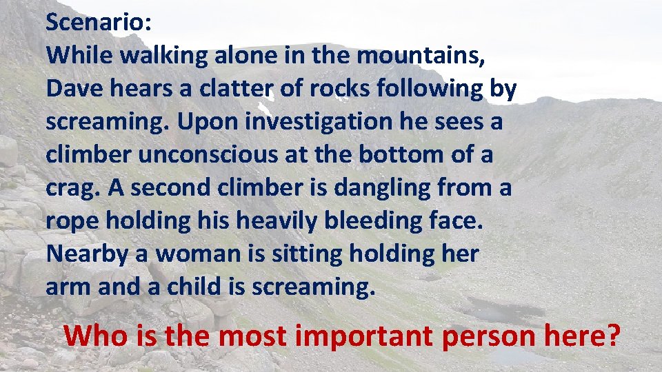 Scenario: While walking alone in the mountains, Dave hears a clatter of rocks following