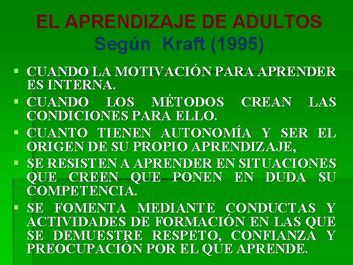 EL APRENDIZAJE DE ADULTOS Según Kraft (1995) § CUANDO LA MOTIVACIÓN PARA APRENDER ES