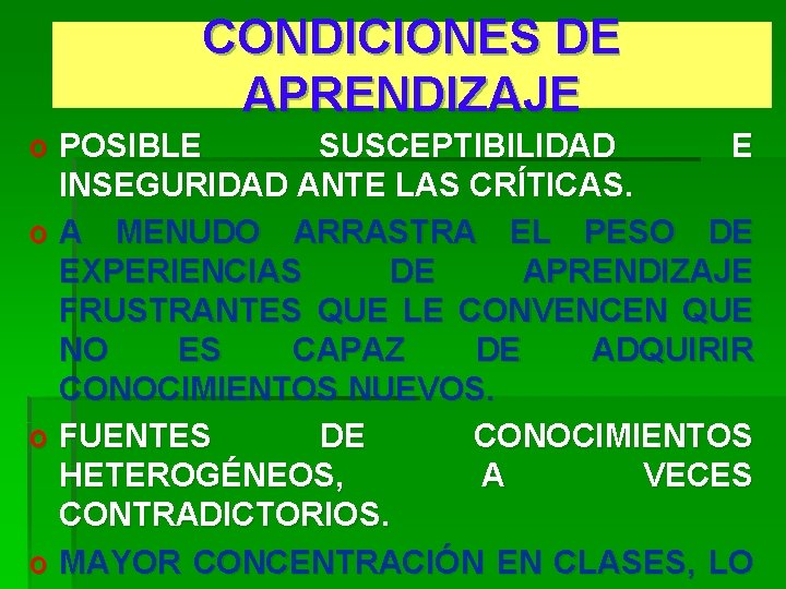 CONDICIONES DE APRENDIZAJE o POSIBLE SUSCEPTIBILIDAD E INSEGURIDAD ANTE LAS CRÍTICAS. o A MENUDO