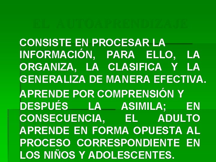 EL AUTOAPRENDIZAJE CONSISTE EN PROCESAR LA INFORMACIÓN, PARA ELLO, LA ORGANIZA, LA CLASIFICA Y