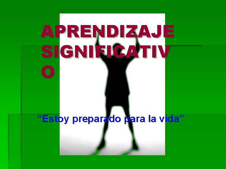 APRENDIZAJE SIGNIFICATIV O “Estoy preparado para la vida” 