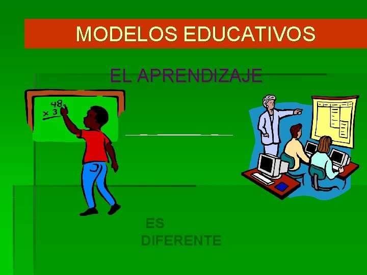 MODELOS EDUCATIVOS EL APRENDIZAJE ES DIFERENTE 