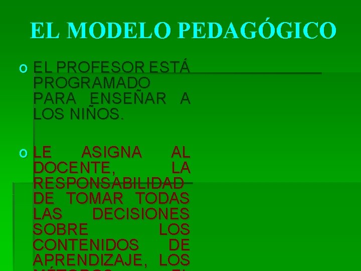 EL MODELO PEDAGÓGICO o EL PROFESOR ESTÁ PROGRAMADO PARA ENSEÑAR A LOS NIÑOS. o