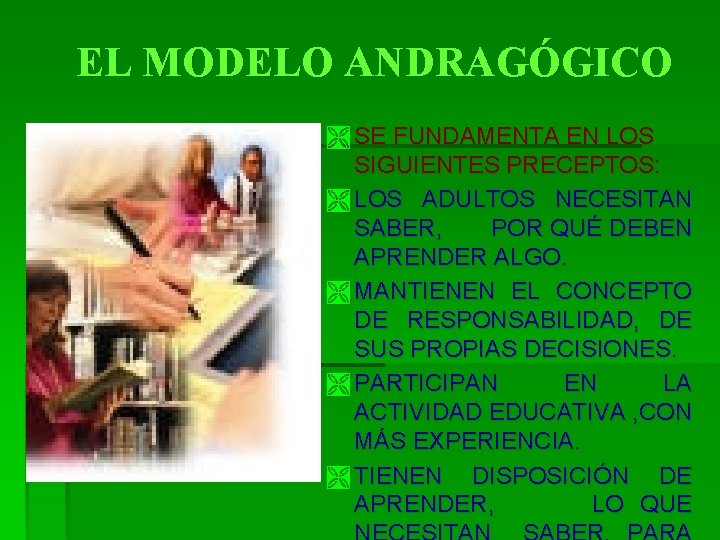 EL MODELO ANDRAGÓGICO Ì SE FUNDAMENTA EN LOS SIGUIENTES PRECEPTOS: Ì LOS ADULTOS NECESITAN