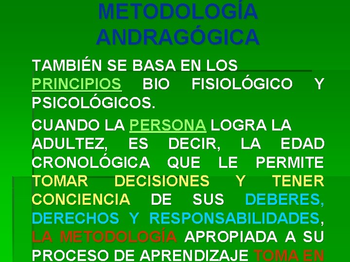 METODOLOGÍA ANDRAGÓGICA TAMBIÉN SE BASA EN LOS PRINCIPIOS BIO FISIOLÓGICO Y PSICOLÓGICOS. CUANDO LA