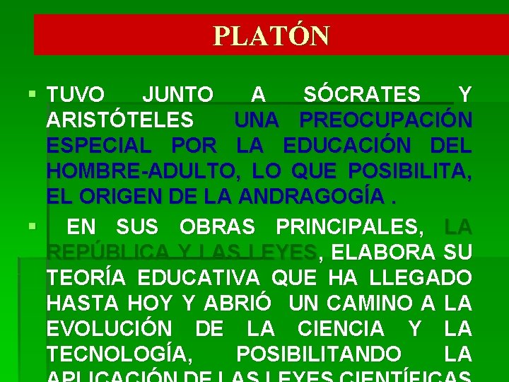 PLATÓN § TUVO JUNTO A SÓCRATES Y ARISTÓTELES UNA PREOCUPACIÓN ESPECIAL POR LA EDUCACIÓN