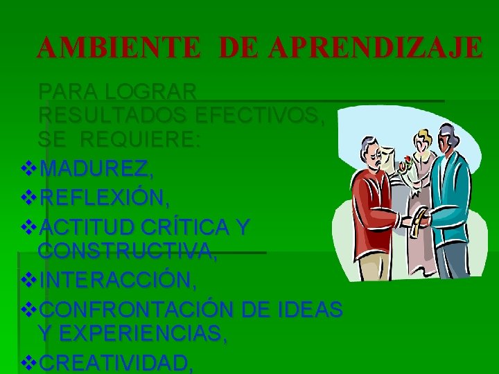 AMBIENTE DE APRENDIZAJE PARA LOGRAR RESULTADOS EFECTIVOS, SE REQUIERE: v. MADUREZ, v. REFLEXIÓN, v.