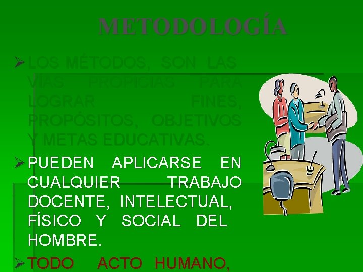 METODOLOGÍA Ø LOS MÉTODOS, SON LAS VÍAS PROPICIAS PARA LOGRAR FINES, PROPÓSITOS, OBJETIVOS Y