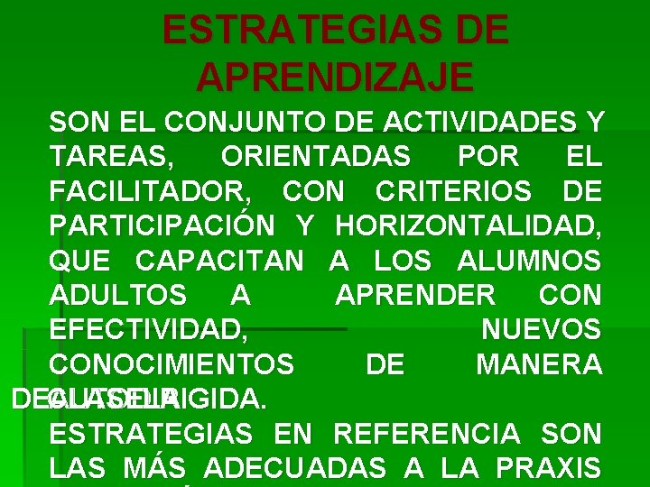 ESTRATEGIAS DE APRENDIZAJE SON EL CONJUNTO DE ACTIVIDADES Y TAREAS, ORIENTADAS POR EL FACILITADOR,