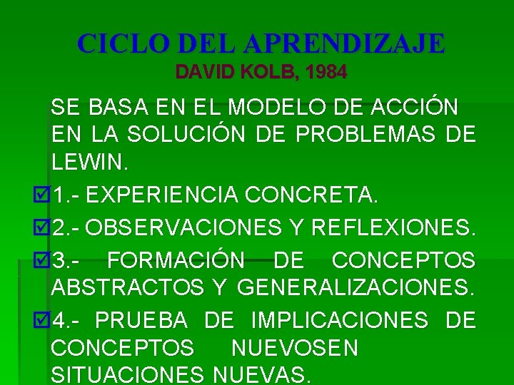 CICLO DEL APRENDIZAJE DAVID KOLB, 1984 SE BASA EN EL MODELO DE ACCIÓN EN