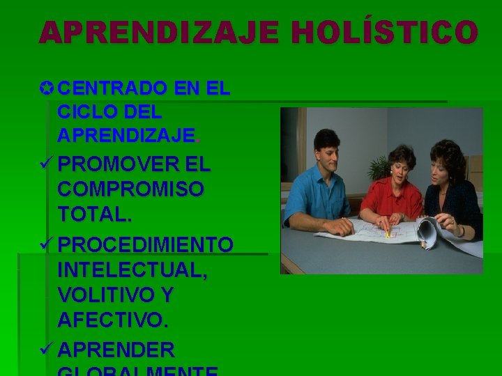 APRENDIZAJE HOLÍSTICO µ CENTRADO EN EL CICLO DEL APRENDIZAJE. ü PROMOVER EL COMPROMISO TOTAL.