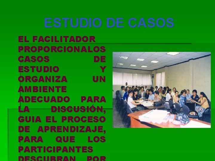 ESTUDIO DE CASOS EL FACILITADOR PROPORCIONA LOS CASOS DE ESTUDIO Y ORGANIZA UN AMBIENTE