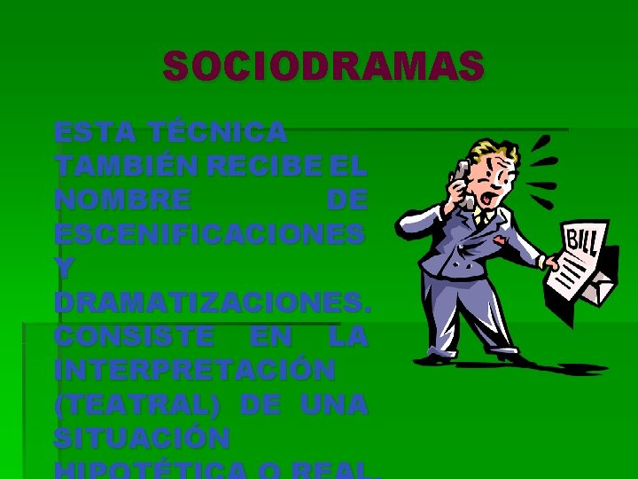 SOCIODRAMAS ESTA TÉCNICA TAMBIÉN RECIBE EL NOMBRE DE ESCENIFICACIONES Y DRAMATIZACIONES. CONSISTE EN LA