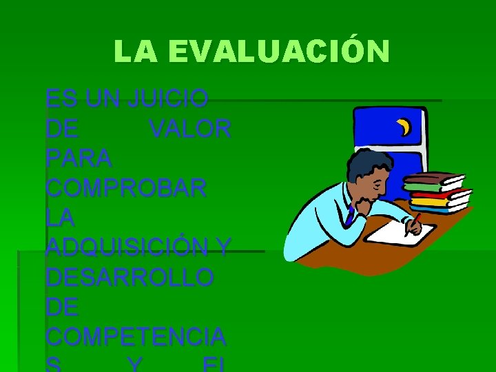 LA EVALUACIÓN ES UN JUICIO DE VALOR PARA COMPROBAR LA ADQUISICIÓN Y DESARROLLO DE