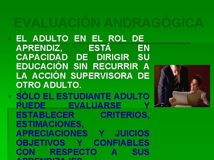 EVALUACIÓN ANDRAGÓGICA § EL ADULTO EN EL ROL DE APRENDIZ, ESTÁ EN CAPACIDAD DE