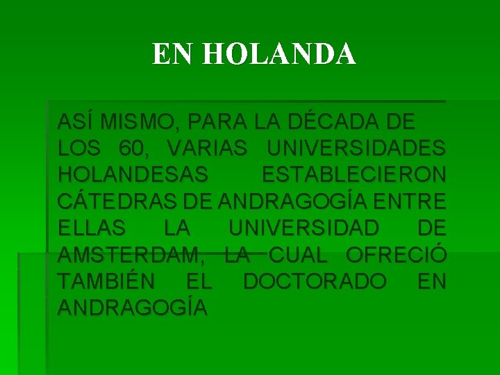 EN HOLANDA ASÍ MISMO, PARA LA DÉCADA DE LOS 60, VARIAS UNIVERSIDADES HOLANDESAS ESTABLECIERON