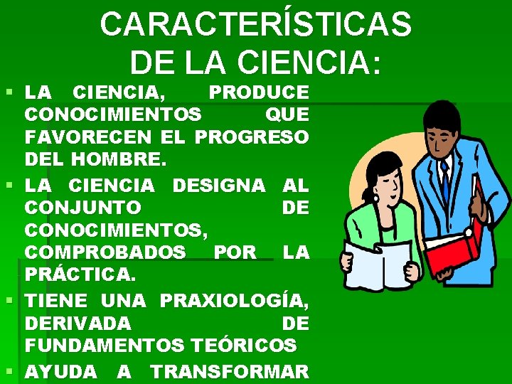 CARACTERÍSTICAS DE LA CIENCIA: § LA CIENCIA, PRODUCE CONOCIMIENTOS QUE FAVORECEN EL PROGRESO DEL